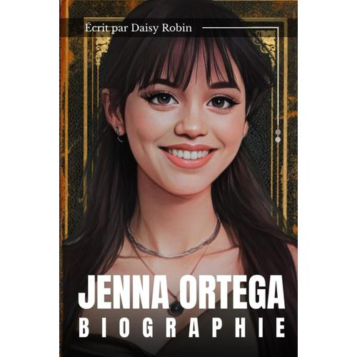 Jenna Ortega Biographie: Le Parcours De Jenna Ortega  Hollywood, Les tapes Cls De Sa Carrire    Format Broch 