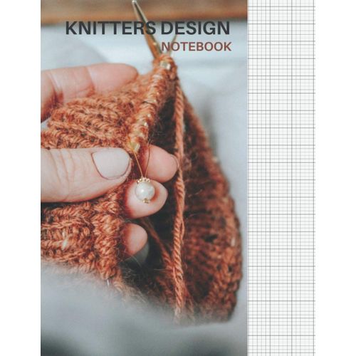 Knitting Graph Paper Notebook: To Design Beautiful Patterns In This Knitter's Journal | 4:5 Ratio | 120 Pages | 8.5