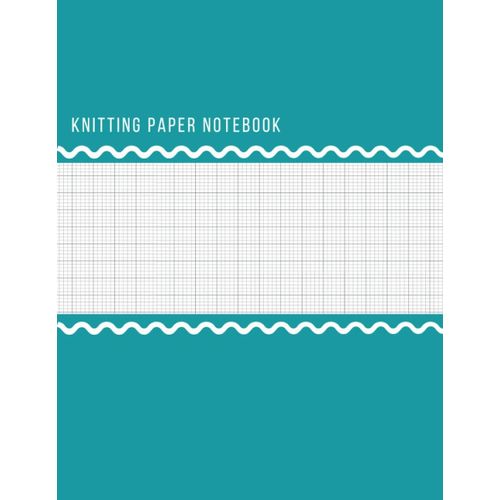 Knitting Paper Notebook: To Design Beautiful Patterns In This Knitter's Journal | 4:5 Ratio | 120 Pages | 8.5