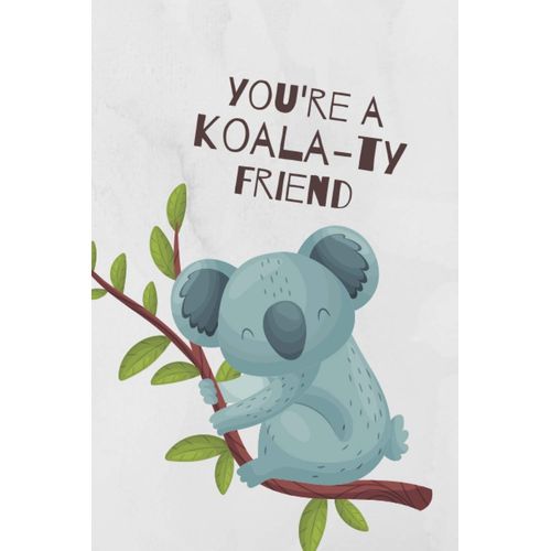 Koala Bear Lined Journal For Friend, You're A Koal-Ty Friend Notebook, Koala Notebook With Lined Pages: Softcover (6x9 Inches) With 120+ Pages    Format Broch 