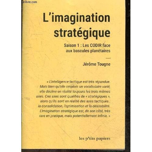 L Imagination Strategique - Saison 1 : Les Codir Face Aux Bascules Planetaires + Envoi De L Auteur - De L Intelligence Tactique A L Imagination Strategique, Les Fruits (Exotiques) De L Imagination Strategique, La Fiction Prospective 1ere Source D Imagi...   
