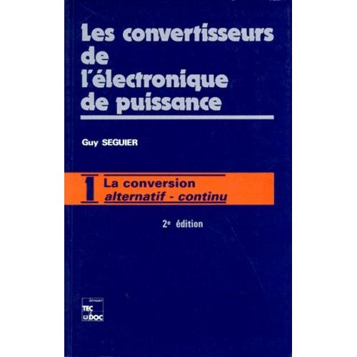 Les Convertisseurs De L'electronique De Puissance - Volume 1, La Conversion Alternatif-Alternatif, 2eme Edition Revue Et Augmentee    Format Broch 