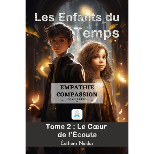 Les Enfants Du Temps Tome 2 : Empathie & Compassion Le Cur De Lcoute .P.D. 10ans Accessible Dys: Aventure Magique  Travers Le Temps : ... Adolescents. Lecture Facile - Savoir Vivre    Format Broch 