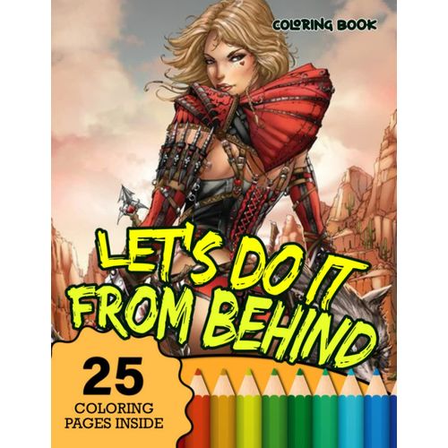 Let's Do It From Behind Coloring Book: Improve Your Drawing And Coloring Skills With This Collection Of Painting Pages For Adults, Teens With Amazing Designs For Relaxation    Format Broch 