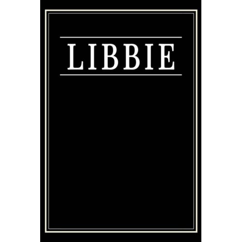 Libbie: Black Lined Writing Notebook Journal With Personalized Name Libbie, 6x9, 120 Pages    Format Broch 