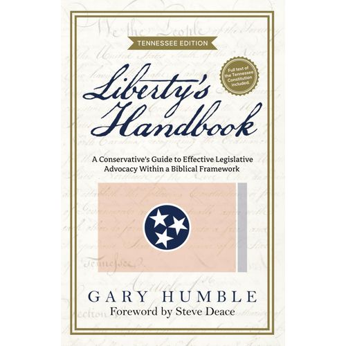 Liberty's Handbook: A Conservative's Guide To Effective Legislative Advocacy Within A Biblical Framework: Tennessee Edition    Format Broch 