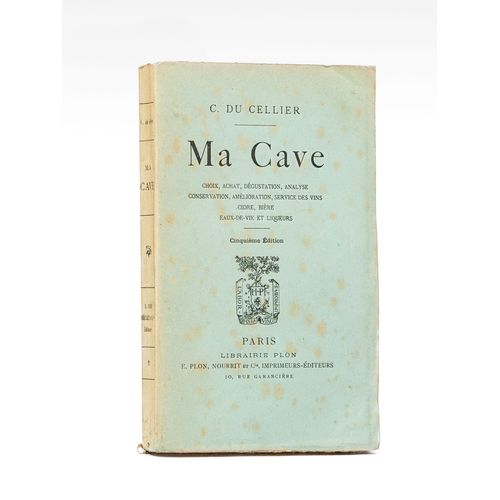 Ma Cave. Choix, Achat, Dgustation, Analyse, Conservation, Amlioration, Service Des Vins, Cidre, Bire, Eaux-De-Vie Et Liqueurs   