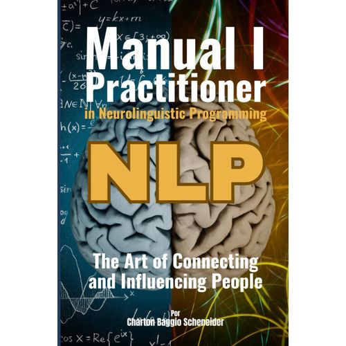 Manual I - Practitioner In Neurolinguistic Programming: The Art Of Connecting And Influencing People (Nlp)    Format Broch 