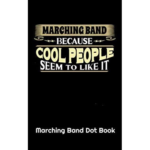 Marching Band Because Cool People Seem To Like It Marching Band Dot Book: Drill Sheets For Students Learning Marching Positions At Band Camp    Format Broch 