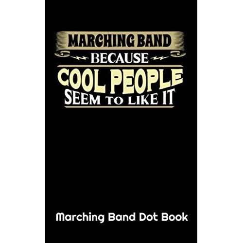 Marching Band Because Cool People Seem To Like It Marching Band Dot Book: Drill Sheets For Students Learning Marching Positions At Band Camp    Format Broch 