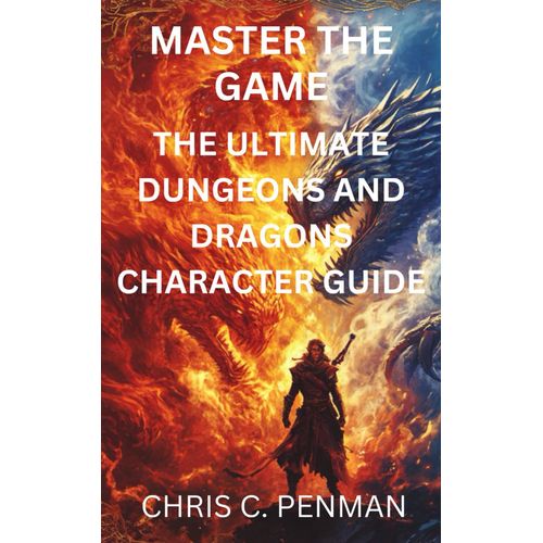 Master The Game: The Ultimate Character Creation Guide For Dungeons And Dragons    Format Broch 