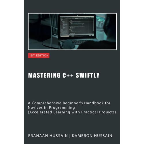 Mastering C++ Swiftly: A Comprehensive Beginner's Handbook For Novices In Programming    Format Broch 