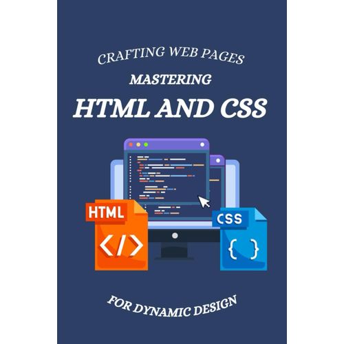 Mastering Html And Css: Crafting Responsive, Modern, And Interactive Web Pages For Dynamic Design    Format Broch 
