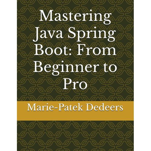 Mastering Java Spring Boot: From Beginner To Pro    Format Broch 