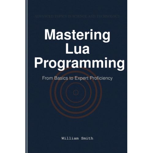 Mastering Lua Programming: From Basics To Expert Proficiency    Format Broch 