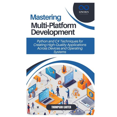 Mastering Multi Platform Development: Python And C# Techniques For Creating High Quality Applications Across Devices And Operating Systems    Format Broch 