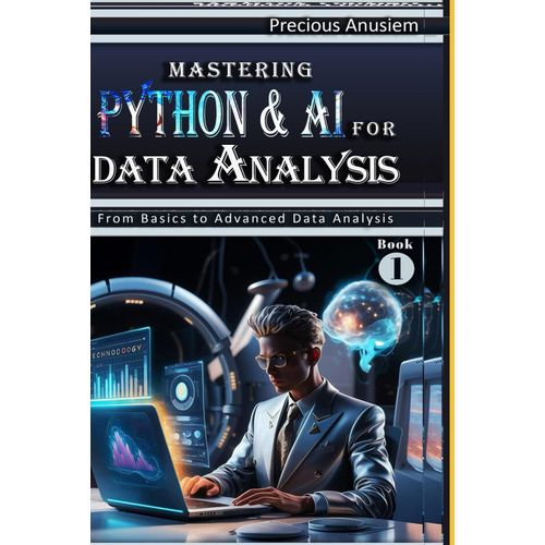 Mastering Python And Ai For Data Analysis: From Basics To Advanced Data Analysis (All About Business Success And Growth)    Format Broch 