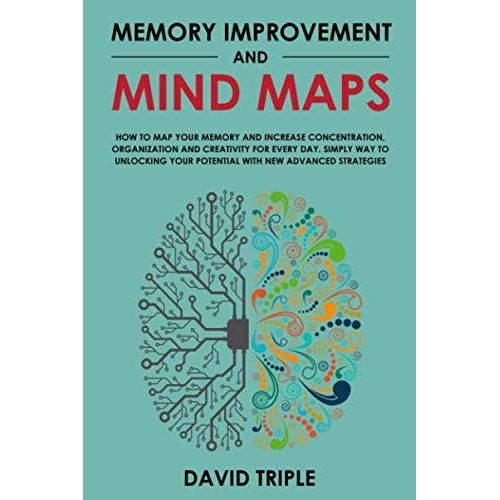 Memory Improvement And Mind Maps: How To Map Your Memory And Increase Concentration, Organization And Creativity For Every Day. Simply Way To Unlocking Your Potential With New Advanced Strategies    Format Broch 