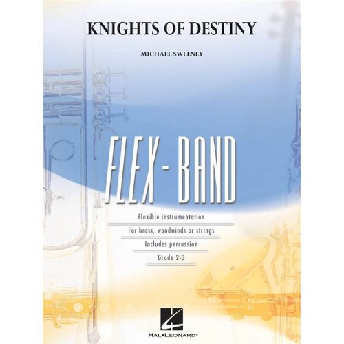 Michael Sweeney : Knights Of Destiny (Flexband) Flexible Instrumentation For Brass, Woodwind Or Strings. Includes Percussion - Conducteur 5-Part Flexible Band And Opt. Strings Hl04003096