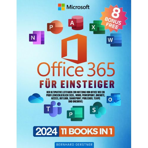 Microsoft Office 365 Fr Einsteiger: Der Ultimative Leitfaden Zur Nutzung Von Office Wie Ein Profi (Einschlielich Excel, Word, Powerpoint, Onenote, ... Sharepoint, Publisher, Teams Und Onedrive)    Format Broch 