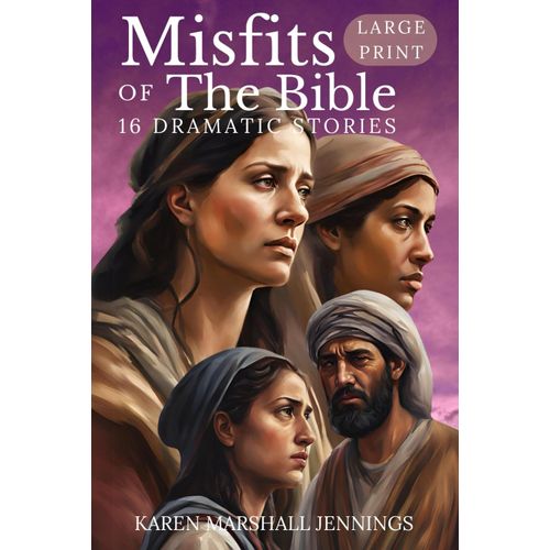 Misfits Of The Bible: Large Print Edition - 16 Dramatic Stories About The God Of Second Chances - Biblical Short Stories Of Amazing Transformations ... Events And Characters From The Bible    Format Broch 