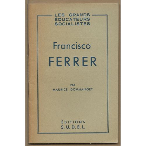 (Mouvements Anarchistes Et Libertaires) - Dommanget M. : Francisco Ferrer - - Avec Envoi De M. Dommanget   de Maurice DOMMANGET 