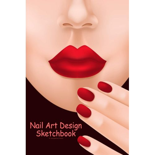 Nail Art Design Sketchbook: Designed With Nail Template. For Nail Artists & Manicurists To Draw, Sketch And Record Creative Ideas. (6