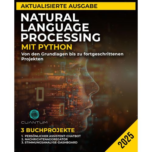 Natural Language Processing Mit Python: Von Den Grundlagen Bis Zu Fortgeschrittenen Projekten: Textanalyse, Maschinelle Lernmodelle Und Chatbot-Entwicklung Meistern    Format Broch 