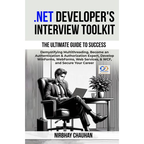 .Net Developer's Interview Toolkit: Demystifying Multithreading, Become An Authentication & Authorization Expert, Develop Winforms, Webforms, Web ... Your Career (.Net Interview Preparation)    Format Broch 
