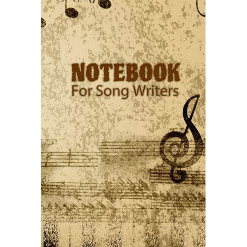 Notebook For Song Writers: A Song Writer's Book For Writing New Songs - Write Your Song's Lyrics And Compose Melodies - Musical Notes Design With Brown Cover (Song Writer's Journal)    Format Broch 