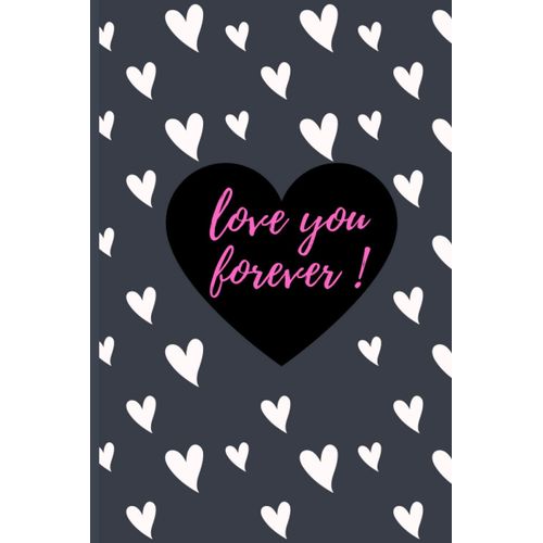 Notebook & Journal | Special Edition | Valentine's Day | Love You Forever ! : 2020 Edition | 120 Pages | Large 6
