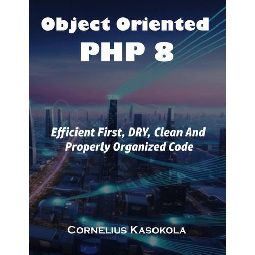 Object Oriented Php 8: Efficient First, Dry, Clean And Properly Organized Code    Format Broch 