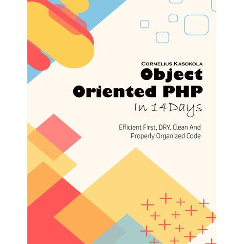 Object Oriented Php In 14 Days: Efficient First, Dry, Clean And Properly Organized Code    Format Broch 