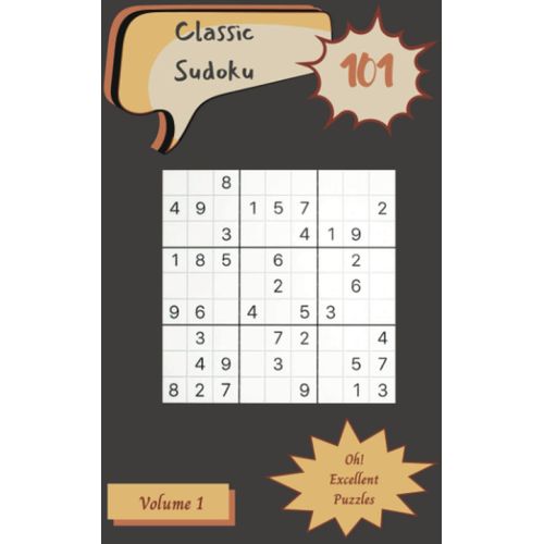 Oh! 101 Excellent Classic Sudoku Puzzles Volume 1: A Memorable Treasury Of Logic Games, With Guide And Solutions, From Simple To Difficult, To Challenge Your Mind, To Train Your Brain    Format Broch 