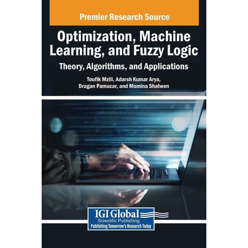 Optimization, Machine Learning, And Fuzzy Logic: Theory, Algorithms, And Applications    Format Broch 