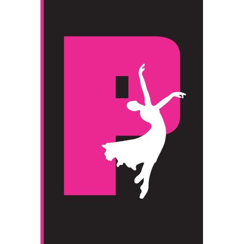 P Notebook: Pink Cover With Ballet Ballerina Girl Dancing , Lined School With A-Z Tabs Use As A Journal, Notebook, Diary...For Girls Kids | P | 110 Pages | 6