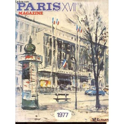 Paris Magazine Xviie - Edition 1977 - Bernard Lafay Par Jacques Chirac - La Mairie De Paris - La Marieiannexe Du Xviie Et Son Histoire - Armoiries Du Xviie - Nos Structures Reprsentatives - Le Xviie Au Dbut Du Sicle - Un Nouveau Quartier Du Xviie Etc.   