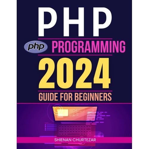 Php Programming 2024 Guide For Beginners: From Novice To Pro: Mastering Dynamic Web Development With Php    Format Broch 