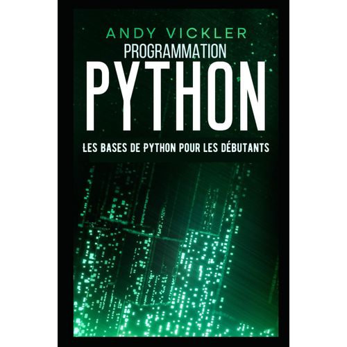 Programmation Python: Les Bases De Python Pour Les Dbutants    Format Broch 