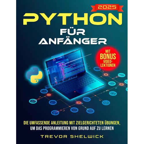 Python Fr Anfnger: Die Umfassende Anleitung Mit Zielgerichteten Bungen, Um Das Programmieren Von Grund Auf Zu Lernen Werden Sie Zum Python-Profi Und Starten Sie Eine Erfolgreiche Karriere    Format Broch 