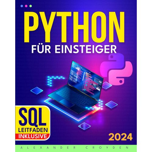 Python Fr Einsteiger: Der Ultimative Schnellkurs In Nur Einer Woche Programmieren Lernen Mit Ultraschnellem Lernsystem Und Praktischen bungen Und Ihre Gut Bezahlte Tech-Karriere Starten    Format Broch 