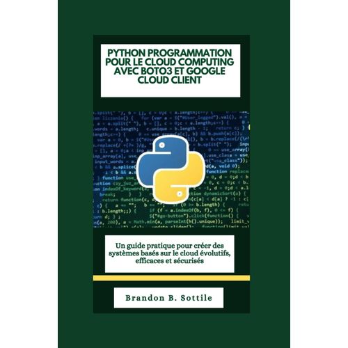 Python Programmation Pour Le Cloud Computing Avec Boto3 Et Google Cloud Client: Un Guide Pratique Pour Crer Des Systmes Bass Sur Le Cloud volutifs, Efficaces Et Scuriss    Format Broch 