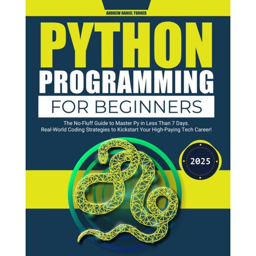 Python Programming For Beginners: The No-Fluff Guide To Master Py In Less Than 7 Days. Real-World Coding Strategies To Kickstart Your High-Paying Tech Career!    Format Broch 