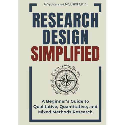 Research Design Simplified: A Beginners Guide To Qualitative, Quantitative, And Mixed Methods Research (Mastering Research: Design, Execution, And Publishing Made Simple)    Format Broch 