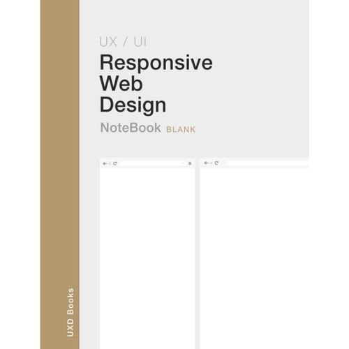 Responsive Web Design: Ux / Ui Responsive Web Design Notebook. Blank Version. Two Mockups From Mobile To Desktop. Ideal To Prototype Responsive Web Design.    Format Broch 