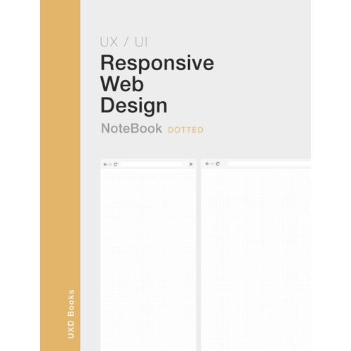 Responsive Web Design: Ux / Ui Responsive Web Design Notebook. Dotted Version. Two Mockups From Mobile To Desktop With Dotted Grid. Ideal To Prototype Responsive Web Design.    Format Broch 