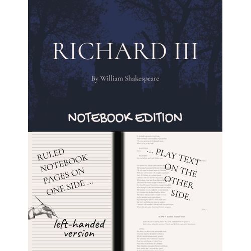Richard Iii: Notebook Edition With Full Play Plus Lined Notebook Pages For Student, Stage And Classroom Use (Left-Hand Version)    Format Broch 