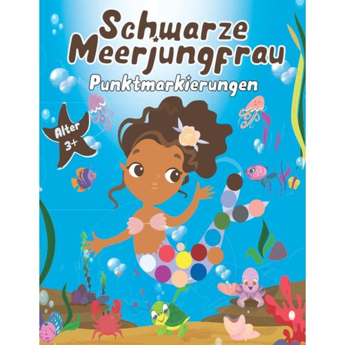 Schwarze Meerjungfrau Punktmarkierungen Aktivittsbuch Fr Kinder Und Kleinkinder Im Alter Von 3 +: Erstaunliche Und Magische Kunst Farbe Daubers Black Mermaid Aktivitt Malbuch / Perfektes Geschenk F    Format Broch 