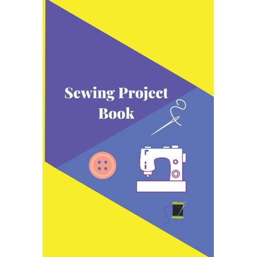 Sewing Project Book: Clever 6x9 Sewing Project Book To Make The Most Of Your Work Time And Your Fabric Stash    Format Broch 