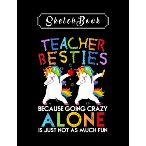 Sketchbook: Teacher Besties Because Going Crazy Alone Is Not Fun Sketchbook 8in X 11in Creative People And Students    Format Broch 